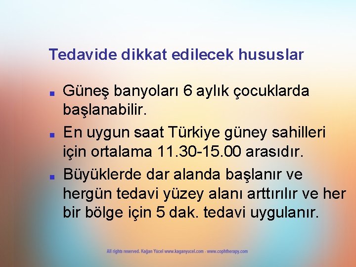 Tedavide dikkat edilecek hususlar ■ ■ ■ Güneş banyoları 6 aylık çocuklarda başlanabilir. En