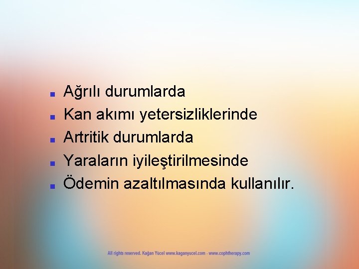 ■ ■ ■ Ağrılı durumlarda Kan akımı yetersizliklerinde Artritik durumlarda Yaraların iyileştirilmesinde Ödemin azaltılmasında