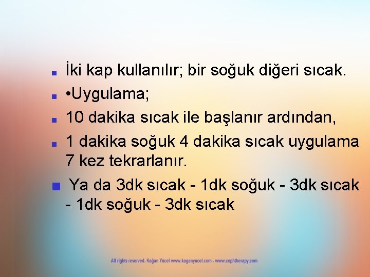 İki kap kullanılır; bir soğuk diğeri sıcak. ■ • Uygulama; ■ 10 dakika sıcak