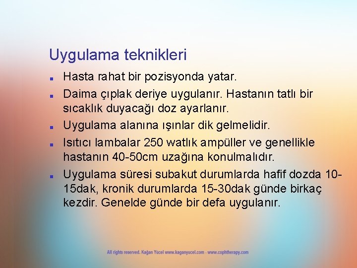 Uygulama teknikleri ■ ■ ■ Hasta rahat bir pozisyonda yatar. Daima çıplak deriye uygulanır.