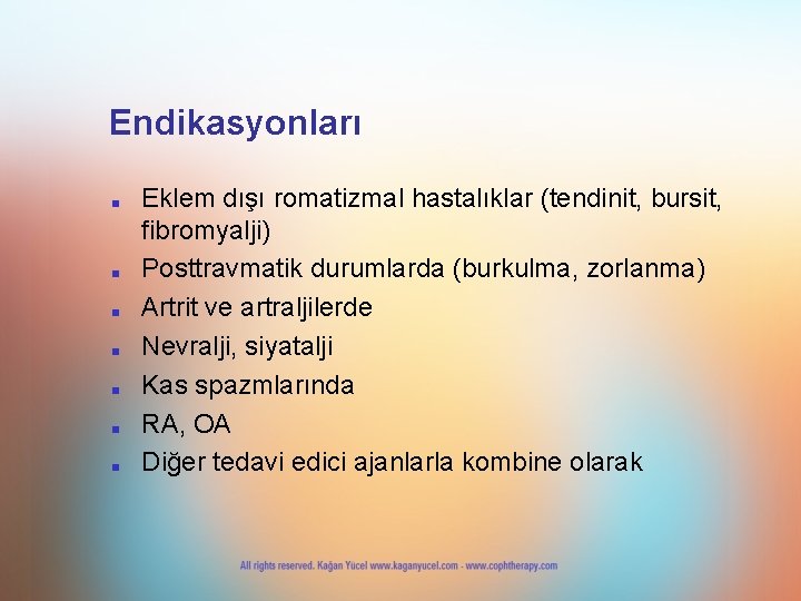 Endikasyonları ■ ■ ■ ■ Eklem dışı romatizmal hastalıklar (tendinit, bursit, fibromyalji) Posttravmatik durumlarda