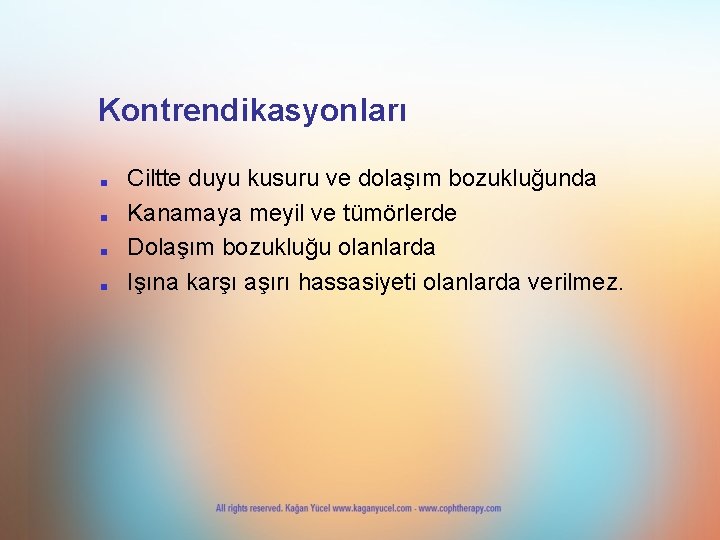 Kontrendikasyonları ■ ■ Ciltte duyu kusuru ve dolaşım bozukluğunda Kanamaya meyil ve tümörlerde Dolaşım