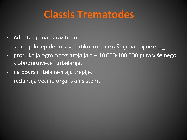 Classis Trematodes • Adaptacije na parazitizam: - sincicijelni epidermis sa kutikularnim izraštajima, pijavke, …_