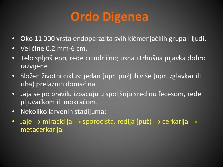 Ordo Digenea • Oko 11 000 vrsta endoparazita svih kičmenjačkih grupa i ljudi. •