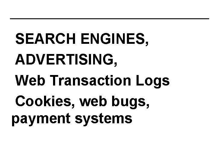 SEARCH ENGINES, ADVERTISING, Web Transaction Logs Cookies, web bugs, payment systems 