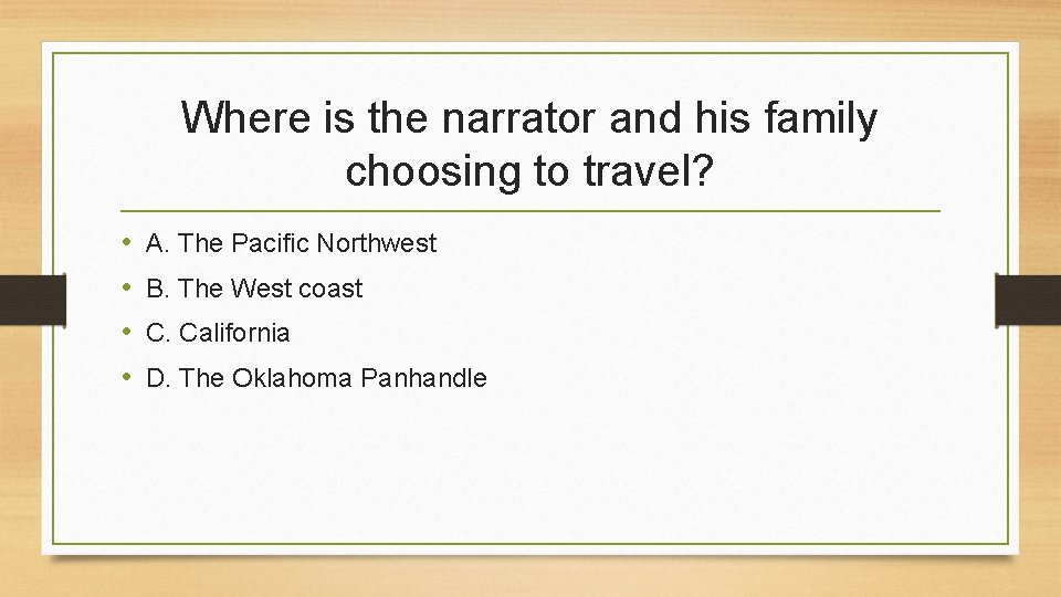 Where is the narrator and his family choosing to travel? • • A. The