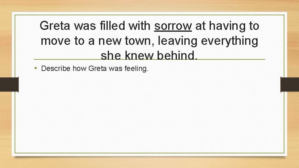 Greta was filled with sorrow at having to move to a new town, leaving