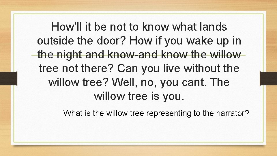 How’ll it be not to know what lands outside the door? How if you