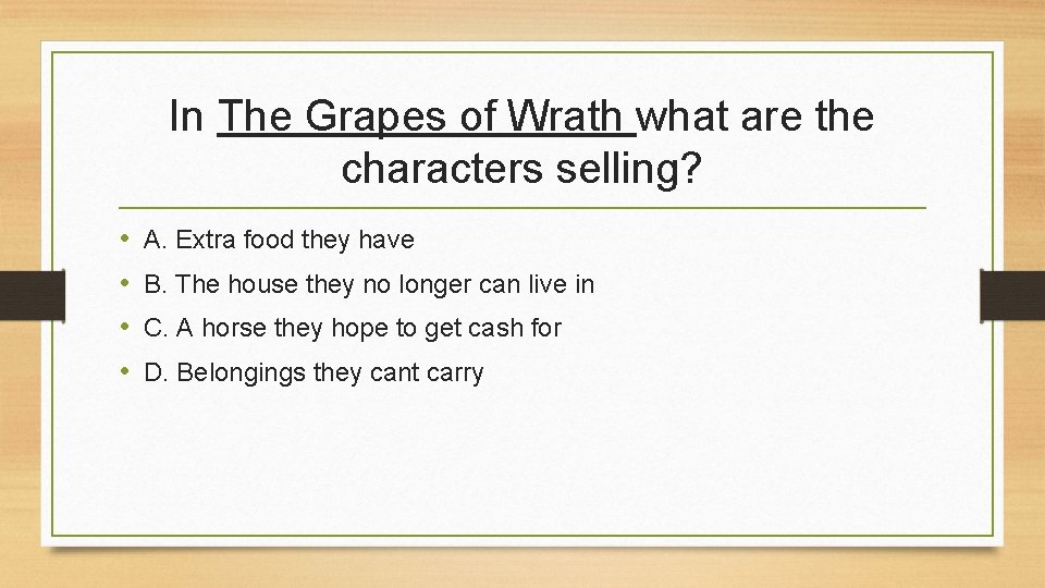 In The Grapes of Wrath what are the characters selling? • • A. Extra