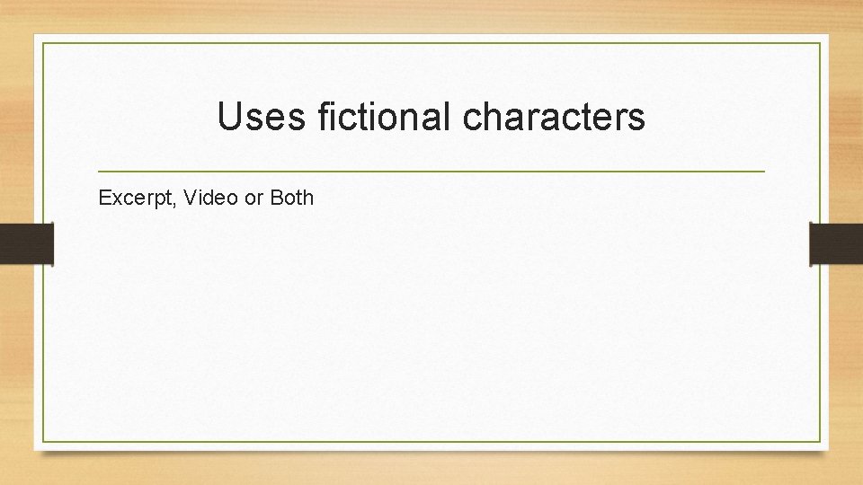 Uses fictional characters Excerpt, Video or Both 