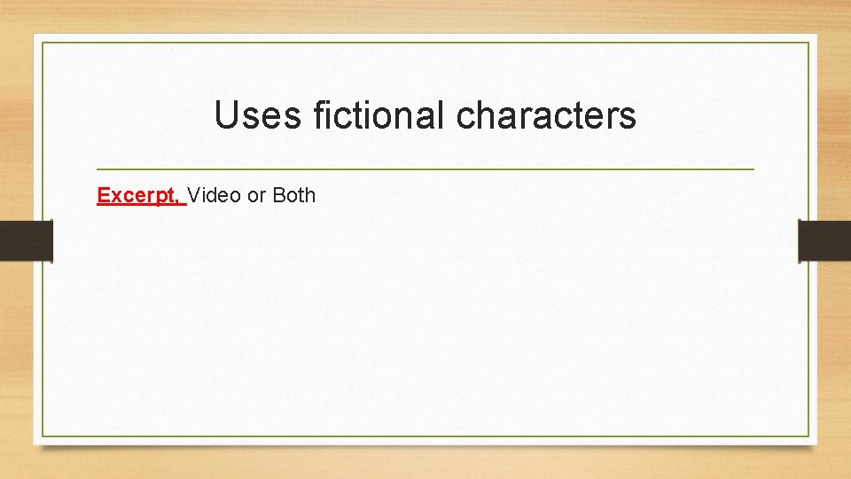 Uses fictional characters Excerpt, Video or Both 