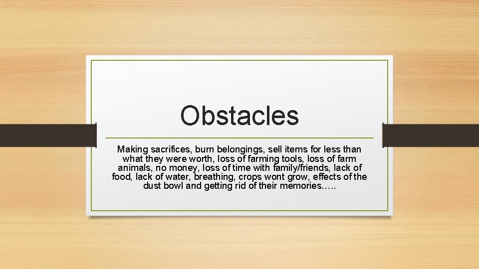 Obstacles Making sacrifices, burn belongings, sell items for less than what they were worth,