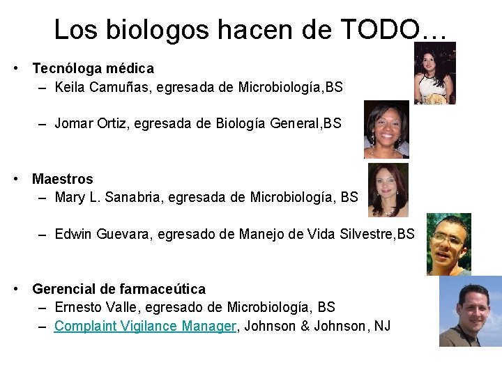 Los biologos hacen de TODO… • Tecnóloga médica – Keila Camuñas, egresada de Microbiología,