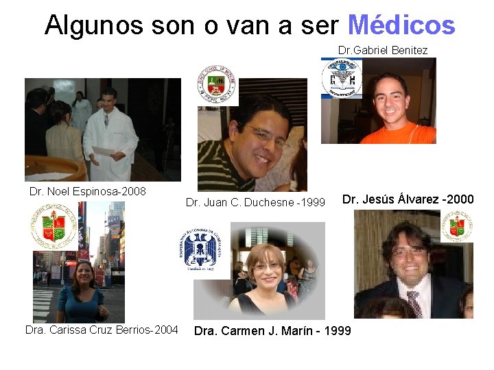 Algunos son o van a ser Médicos Dr. Gabriel Benitez Dr. Noel Espinosa-2008 Dra.