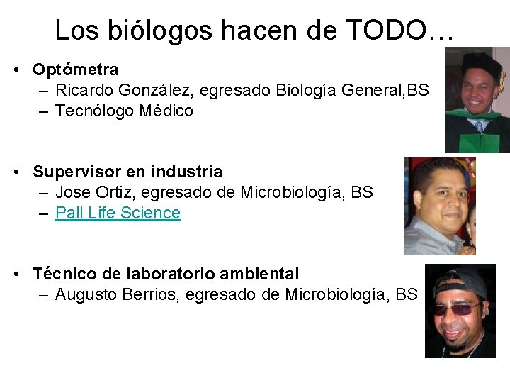Los biólogos hacen de TODO… • Optómetra – Ricardo González, egresado Biología General, BS