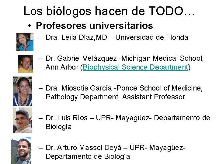 Los biólogos hacen de TODO… • Profesores universitarios – Dra. Leila Díaz, MD –