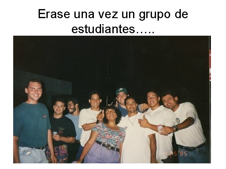 Erase una vez un grupo de estudiantes…. . 