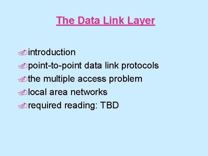 The Data Link Layer. introduction. point-to-point data link protocols. the multiple access problem. local