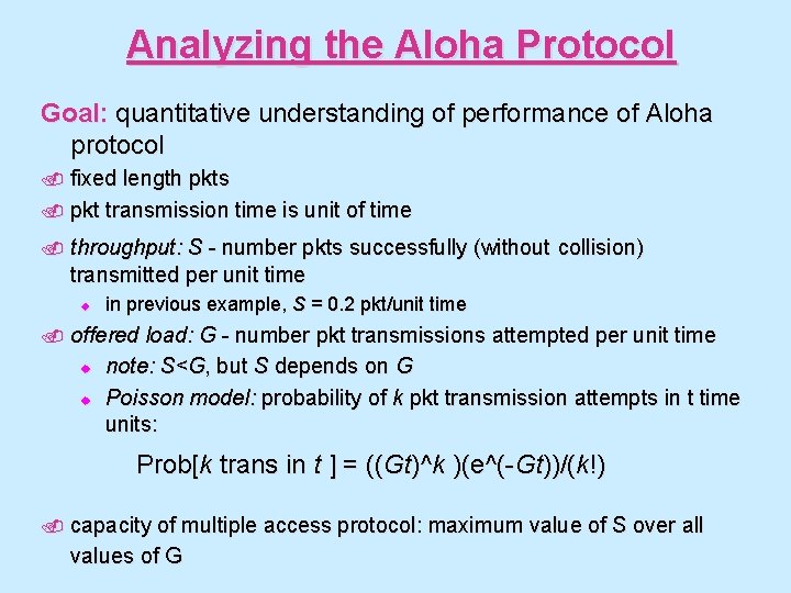 Analyzing the Aloha Protocol Goal: quantitative understanding of performance of Aloha protocol. fixed length