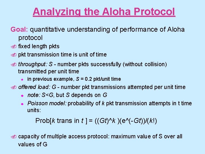 Analyzing the Aloha Protocol Goal: quantitative understanding of performance of Aloha protocol. fixed length