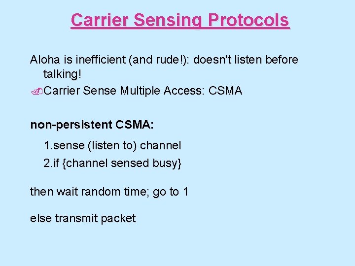 Carrier Sensing Protocols Aloha is inefficient (and rude!): doesn't listen before talking!. Carrier Sense