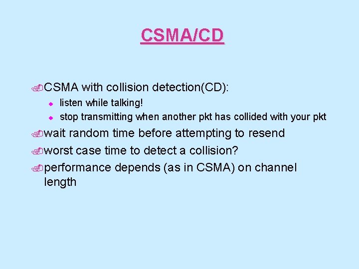 CSMA/CD. CSMA u u with collision detection(CD): listen while talking! stop transmitting when another