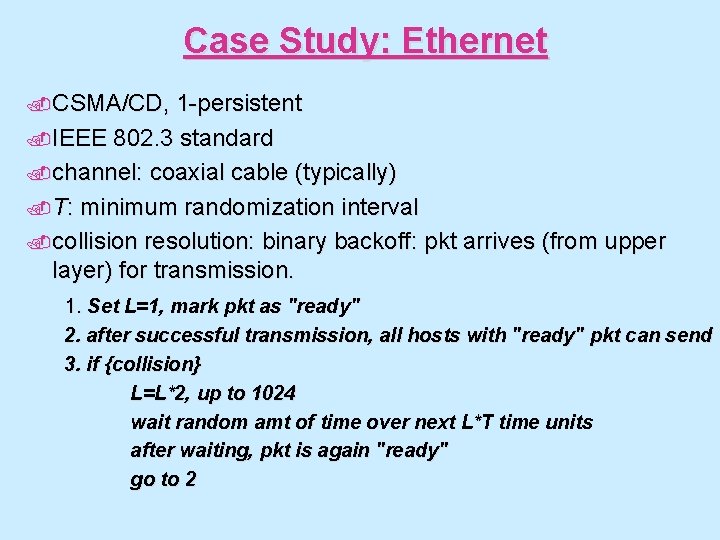 Case Study: Ethernet. CSMA/CD, 1 -persistent. IEEE 802. 3 standard. channel: coaxial cable (typically).