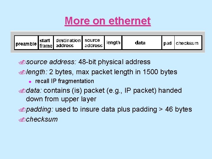 More on ethernet . source address: 48 -bit physical address. length: 2 bytes, max