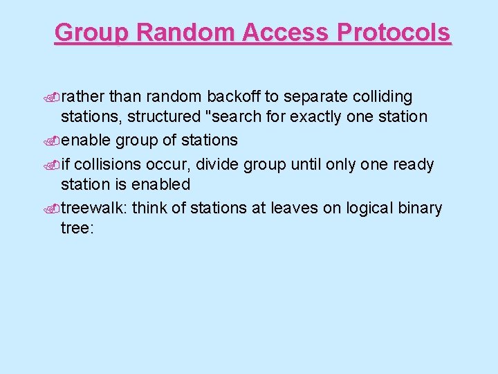 Group Random Access Protocols. rather than random backoff to separate colliding stations, structured "search