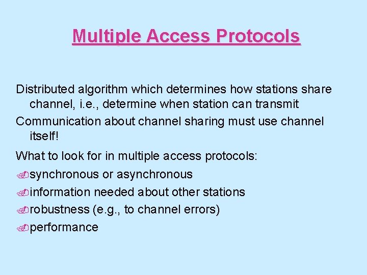 Multiple Access Protocols Distributed algorithm which determines how stations share channel, i. e. ,