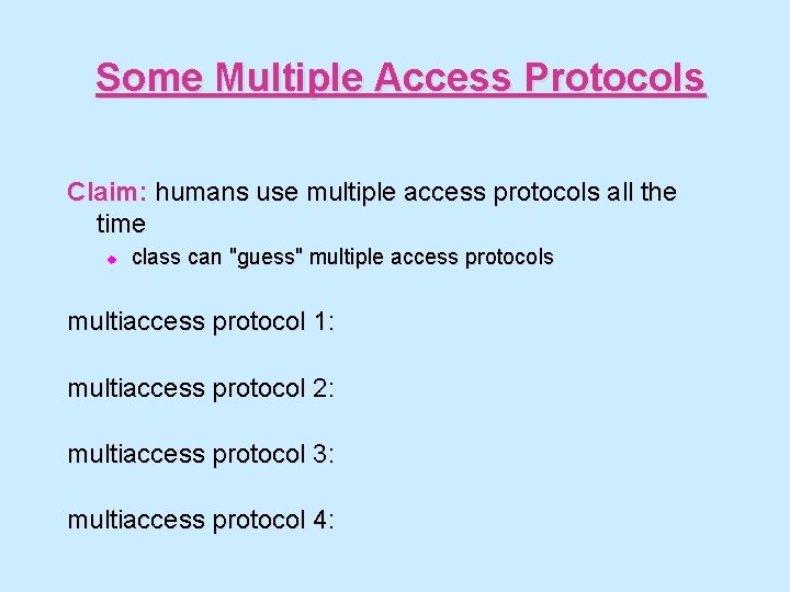 Some Multiple Access Protocols Claim: humans use multiple access protocols all the time u