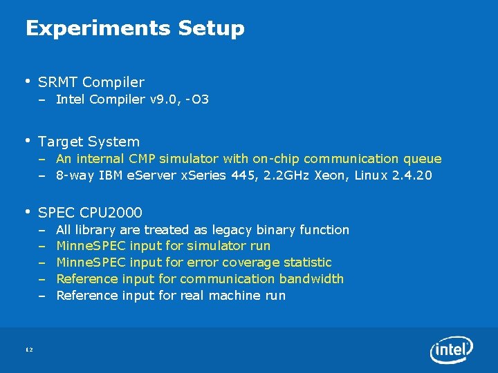 Experiments Setup • SRMT Compiler – Intel Compiler v 9. 0, -O 3 •