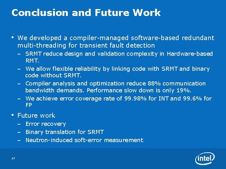 Conclusion and Future Work • We developed a compiler-managed software-based redundant multi-threading for transient