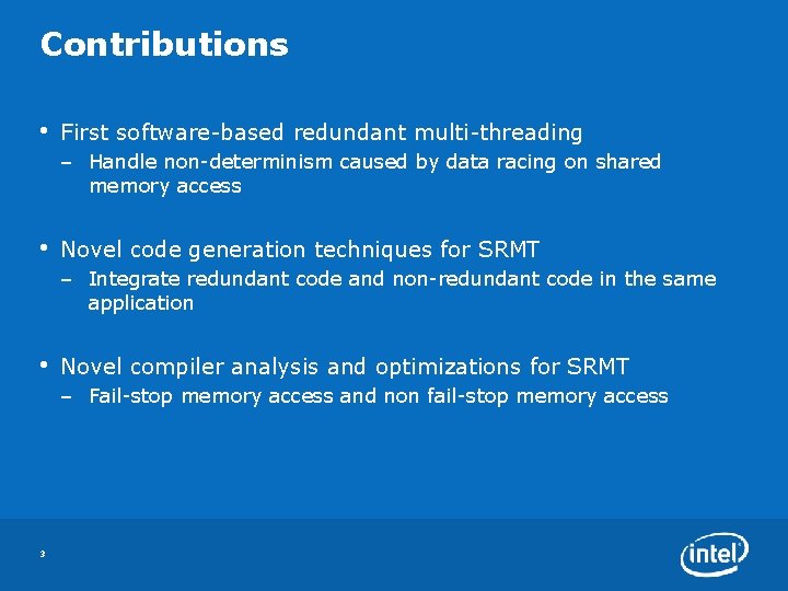 Contributions • First software-based redundant multi-threading – Handle non-determinism caused by data racing on