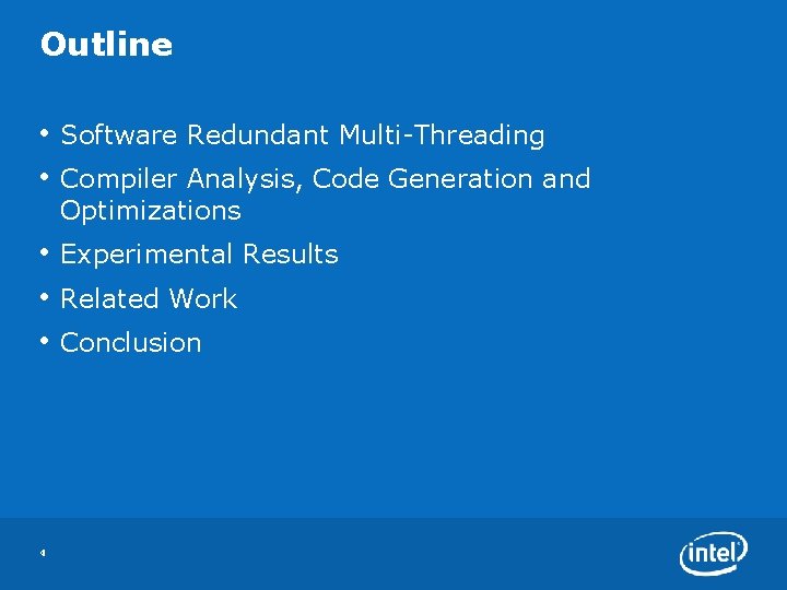 Outline • Software Redundant Multi-Threading • Compiler Analysis, Code Generation and Optimizations • Experimental
