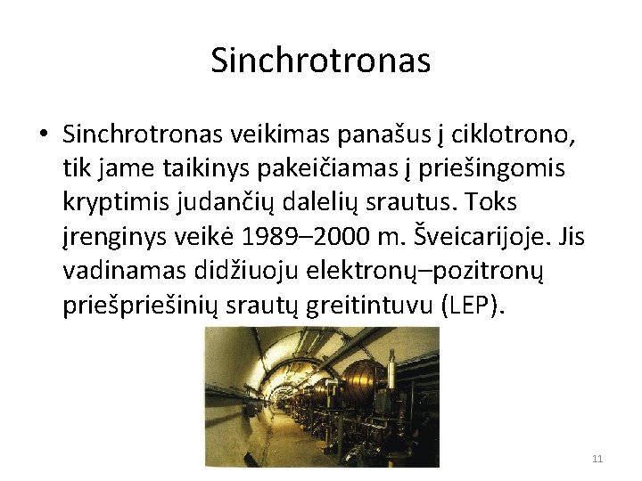 Sinchrotronas • Sinchrotronas veikimas panašus į ciklotrono, tik jame taikinys pakeičiamas į priešingomis kryptimis