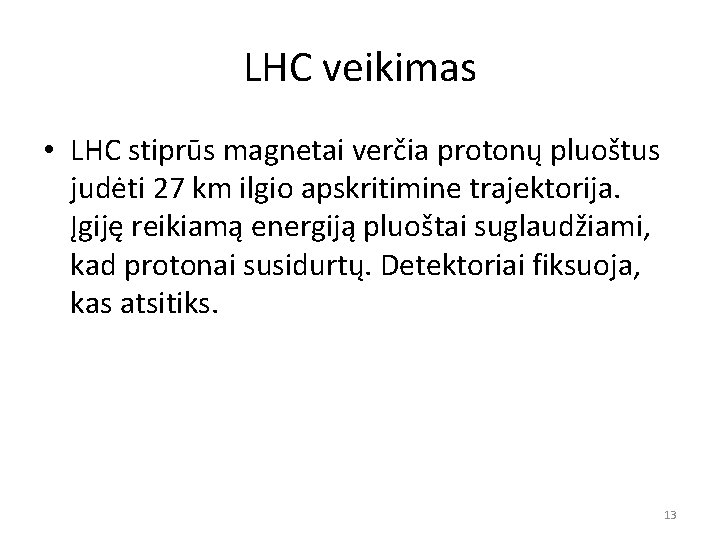 LHC veikimas • LHC stiprūs magnetai verčia protonų pluoštus judėti 27 km ilgio apskritimine