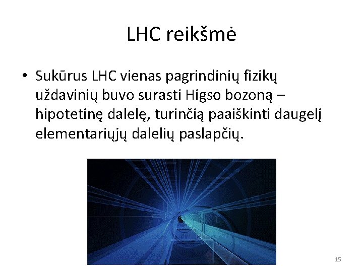 LHC reikšmė • Sukūrus LHC vienas pagrindinių fizikų uždavinių buvo surasti Higso bozoną –