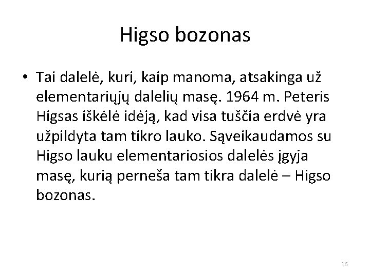 Higso bozonas • Tai dalelė, kuri, kaip manoma, atsakinga už elementariųjų dalelių masę. 1964