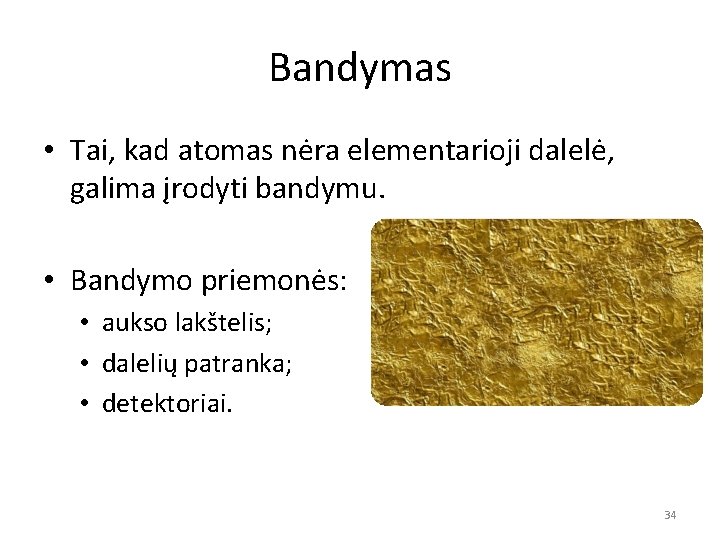 Bandymas • Tai, kad atomas nėra elementarioji dalelė, galima įrodyti bandymu. • Bandymo priemonės: