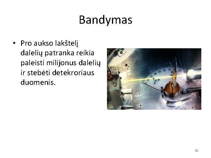 Bandymas • Pro aukso lakštelį dalelių patranka reikia paleisti milijonus dalelių ir stebėti detekroriaus