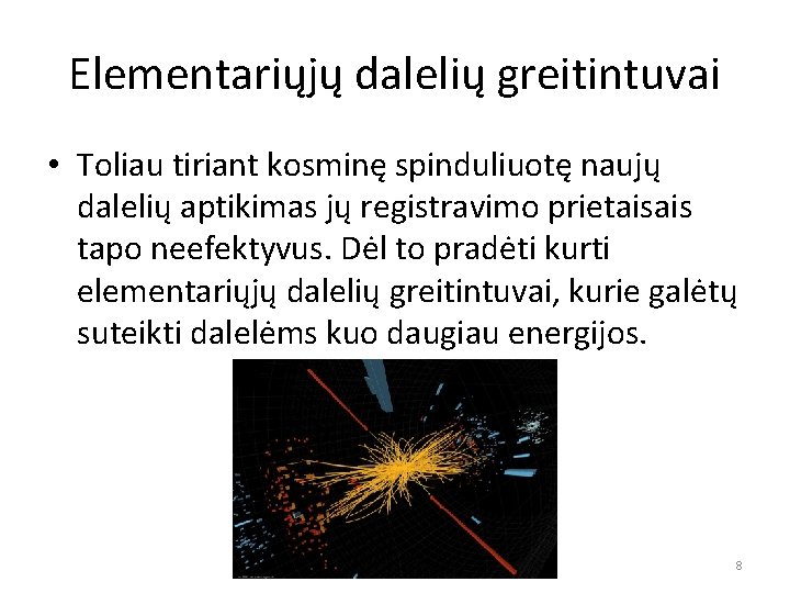 Elementariųjų dalelių greitintuvai • Toliau tiriant kosminę spinduliuotę naujų dalelių aptikimas jų registravimo prietaisais