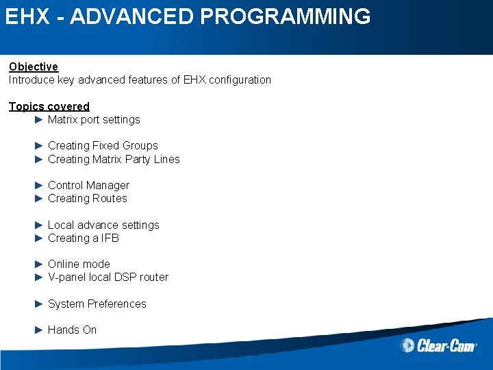 EHX - ADVANCED PROGRAMMING Objective Introduce key advanced features of EHX configuration Topics covered