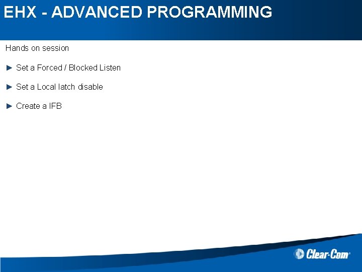 EHX - ADVANCED PROGRAMMING Hands on session ► Set a Forced / Blocked Listen