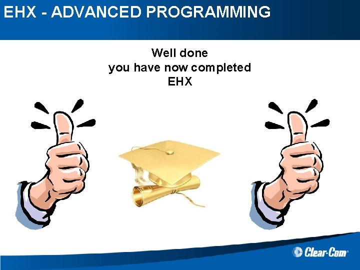 EHX - ADVANCED PROGRAMMING Well done you have now completed EHX 
