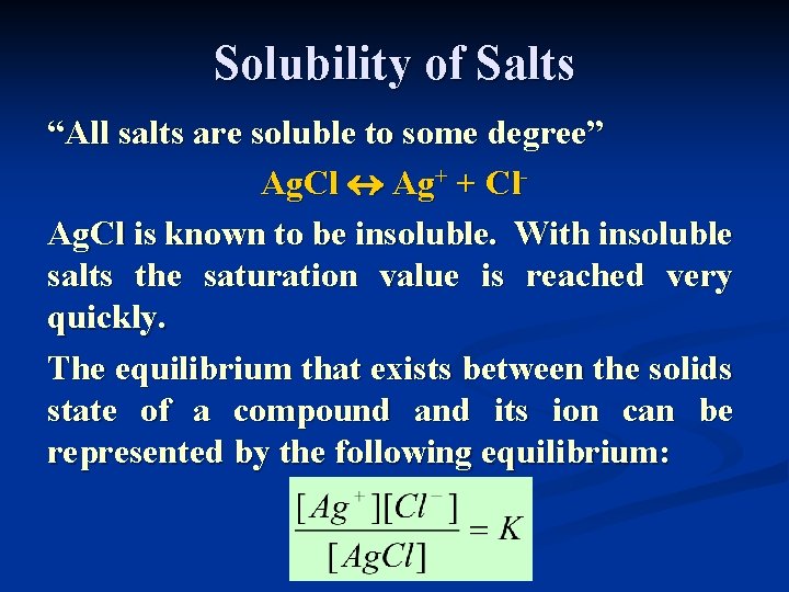 Solubility of Salts “All salts are soluble to some degree” Ag. Cl Ag+ +