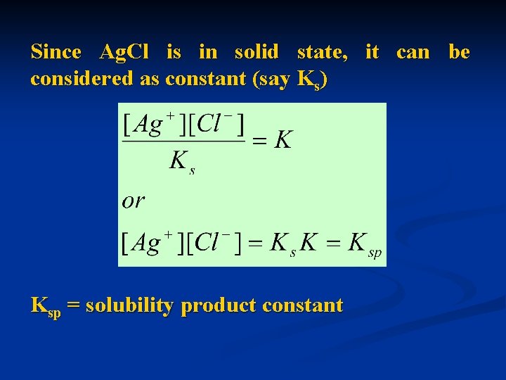 Since Ag. Cl is in solid state, it can be considered as constant (say