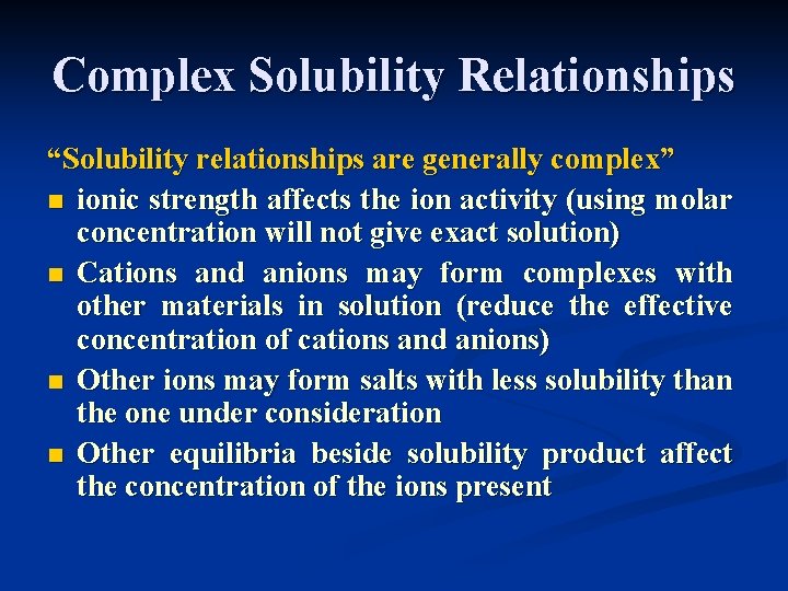 Complex Solubility Relationships “Solubility relationships are generally complex” n ionic strength affects the ion