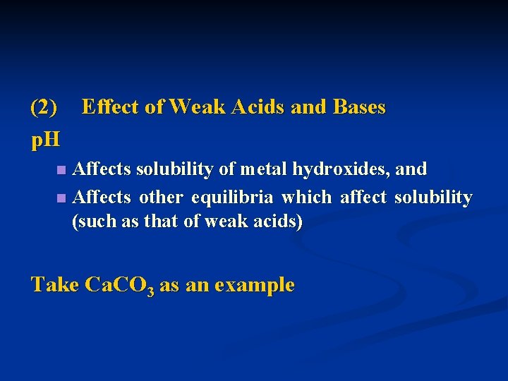 (2) Effect of Weak Acids and Bases p. H Affects solubility of metal hydroxides,