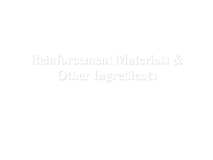 Reinforcement Materials & Other Ingredients 